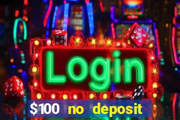 $100 no deposit bonus codes casino