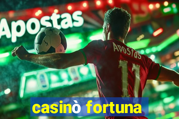 casinò fortuna