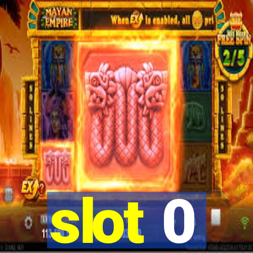 slot 0