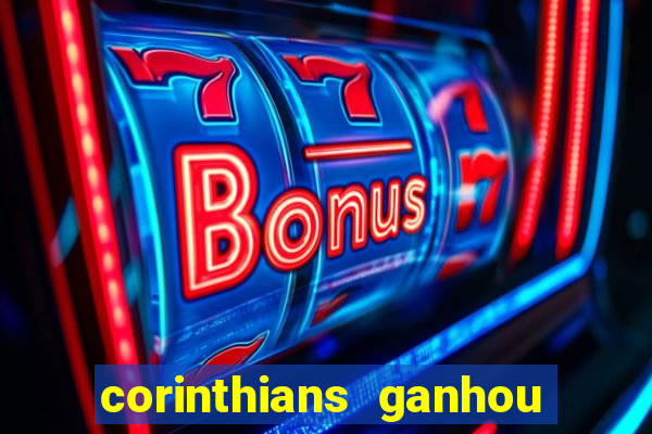 corinthians ganhou ou perdeu