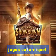 jogos ca?a-níquel