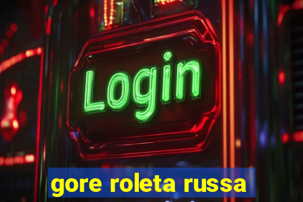 gore roleta russa