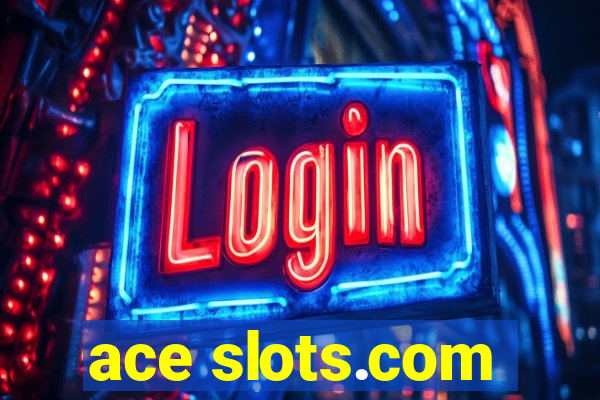 ace slots.com