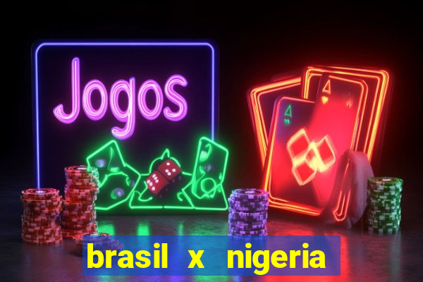 brasil x nigeria feminino estatisticas