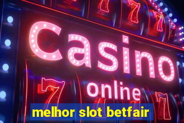 melhor slot betfair