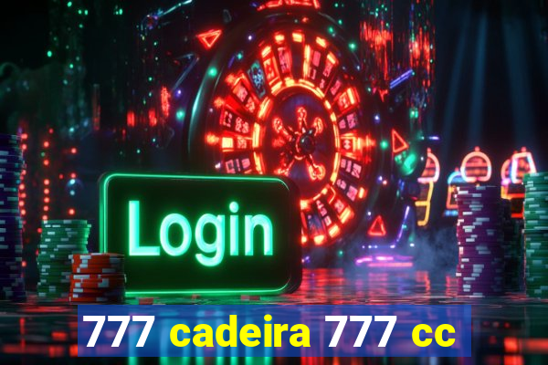 777 cadeira 777 cc