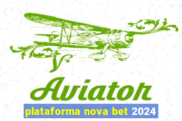 plataforma nova bet 2024