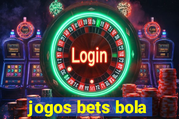 jogos bets bola