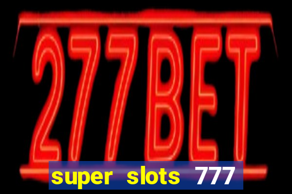 super slots 777 paga mesmo