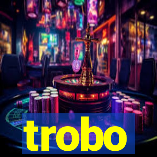 trobo