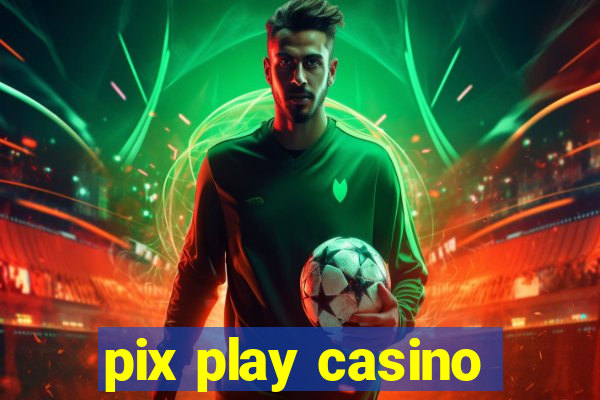 pix play casino