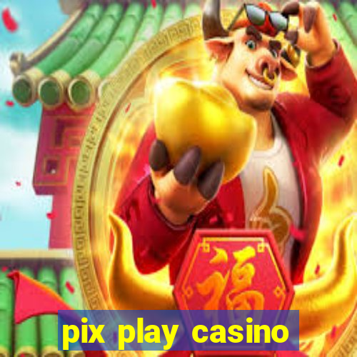 pix play casino