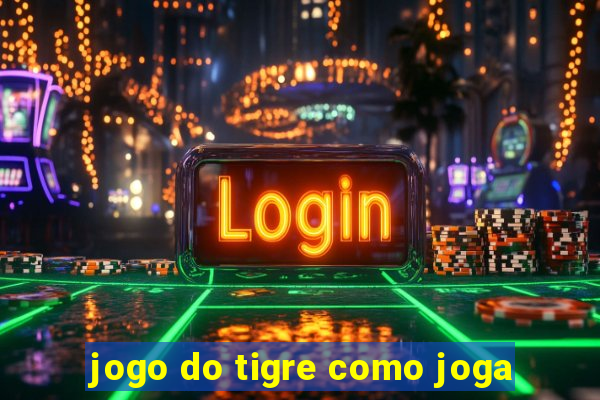 jogo do tigre como joga