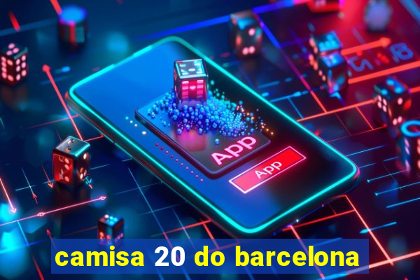 camisa 20 do barcelona