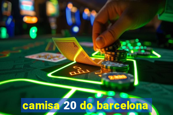 camisa 20 do barcelona