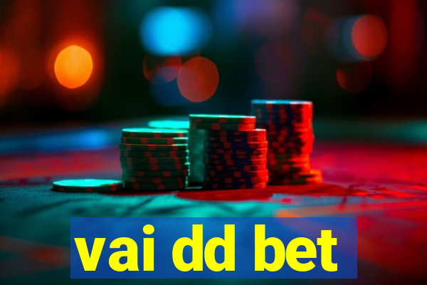 vai dd bet