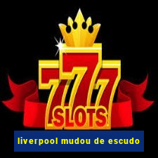 liverpool mudou de escudo