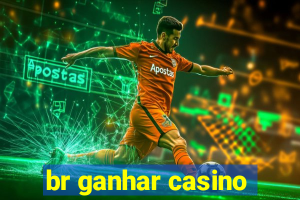 br ganhar casino