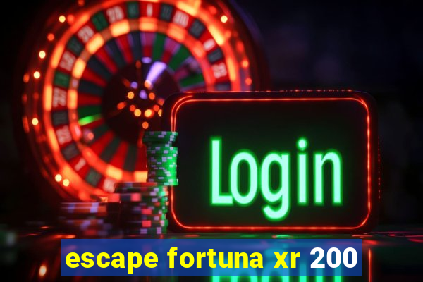 escape fortuna xr 200