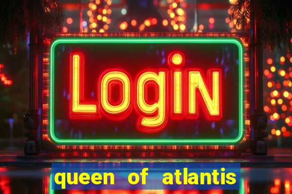 queen of atlantis slot machine