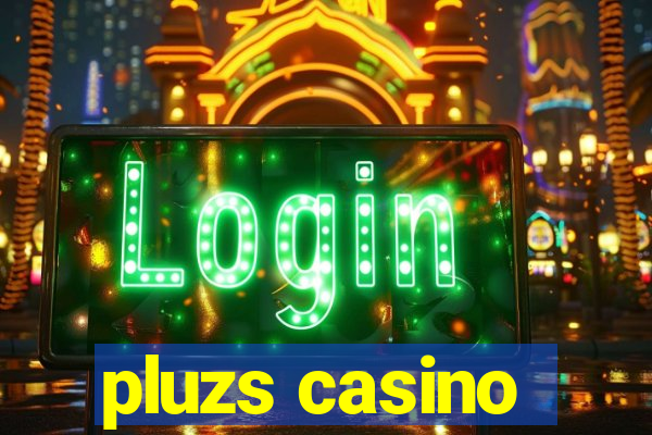 pluzs casino