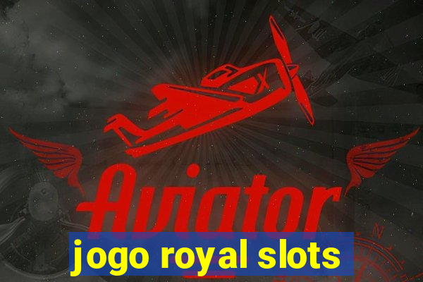 jogo royal slots