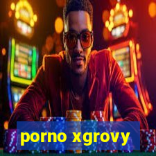 porno xgrovy