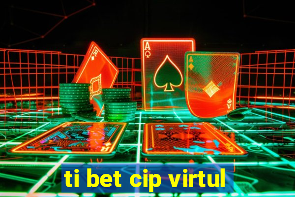 ti bet cip virtul