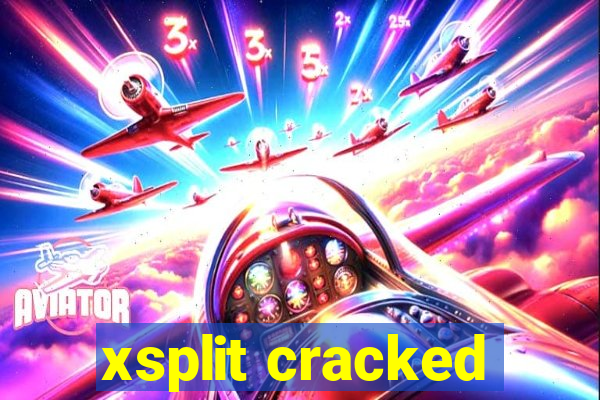 xsplit cracked