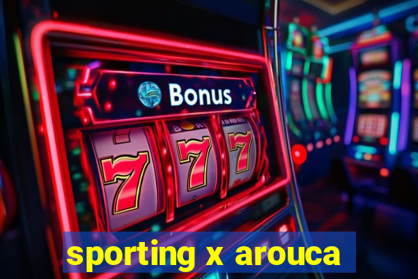 sporting x arouca