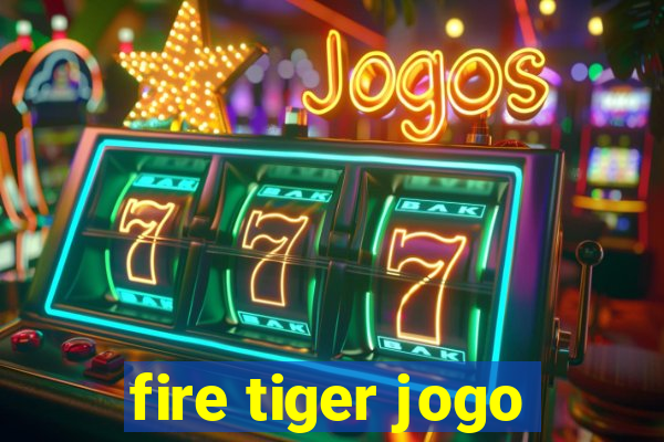 fire tiger jogo