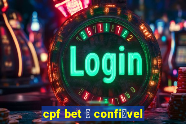 cpf bet 茅 confi谩vel