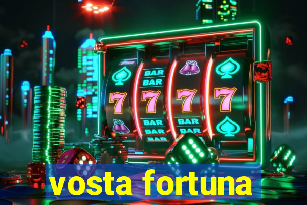 vosta fortuna