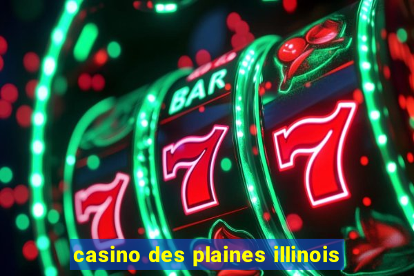 casino des plaines illinois