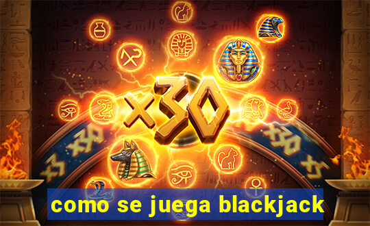 como se juega blackjack