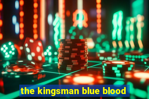 the kingsman blue blood