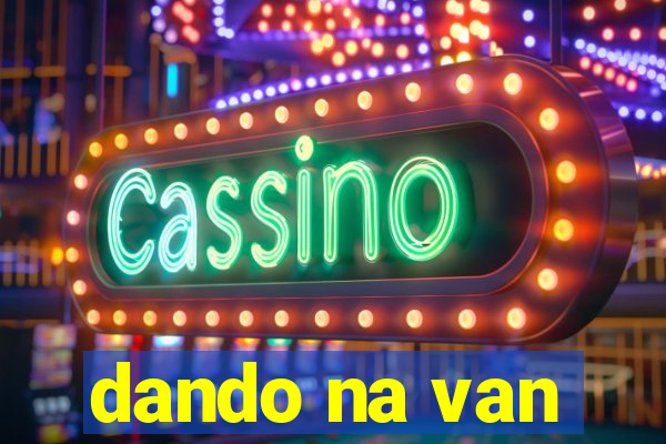 dando na van