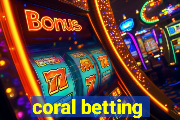 coral betting