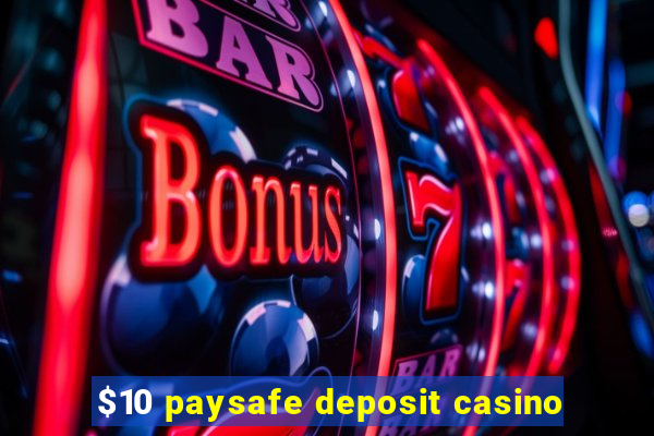 $10 paysafe deposit casino