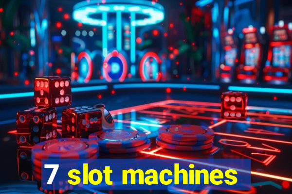 7 slot machines