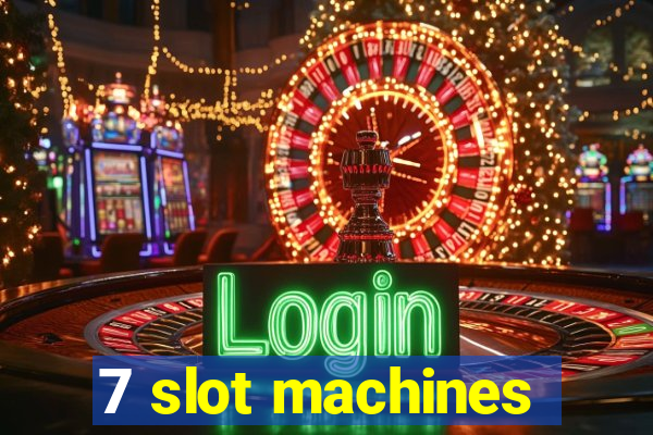 7 slot machines