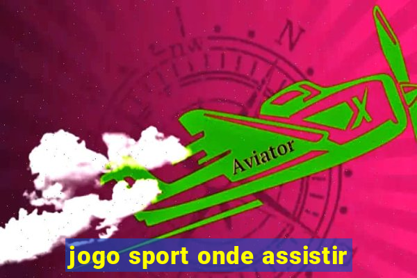 jogo sport onde assistir