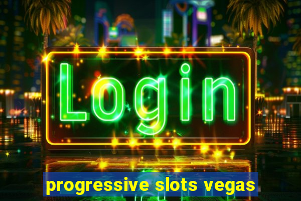 progressive slots vegas