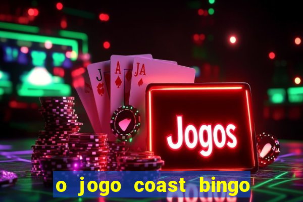 o jogo coast bingo paga mesmo