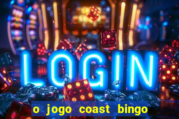 o jogo coast bingo paga mesmo