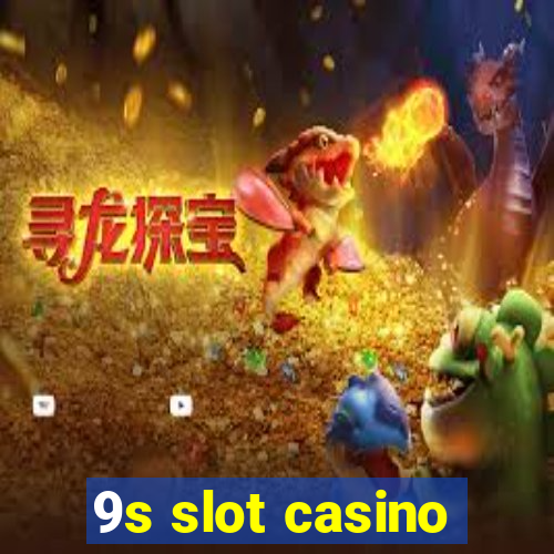 9s slot casino