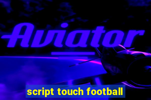 script touch football