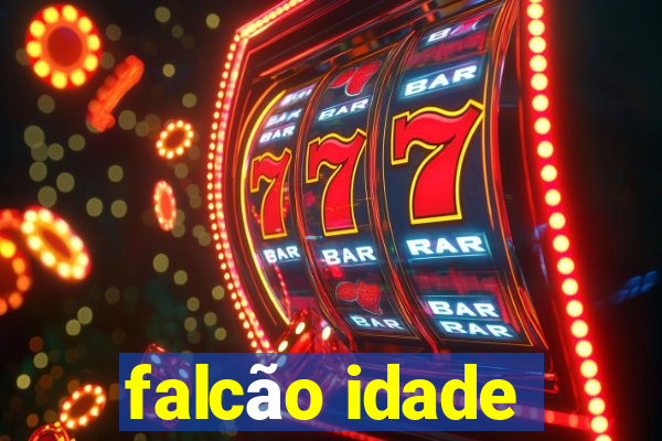 falcão idade