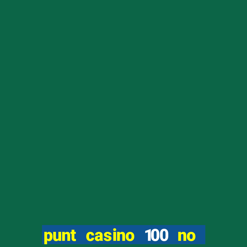 punt casino 100 no deposit bonus 2023