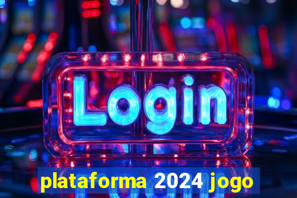 plataforma 2024 jogo